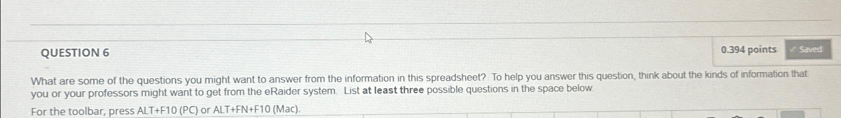  QUESTION 6 0.394 points What are some of the questions you