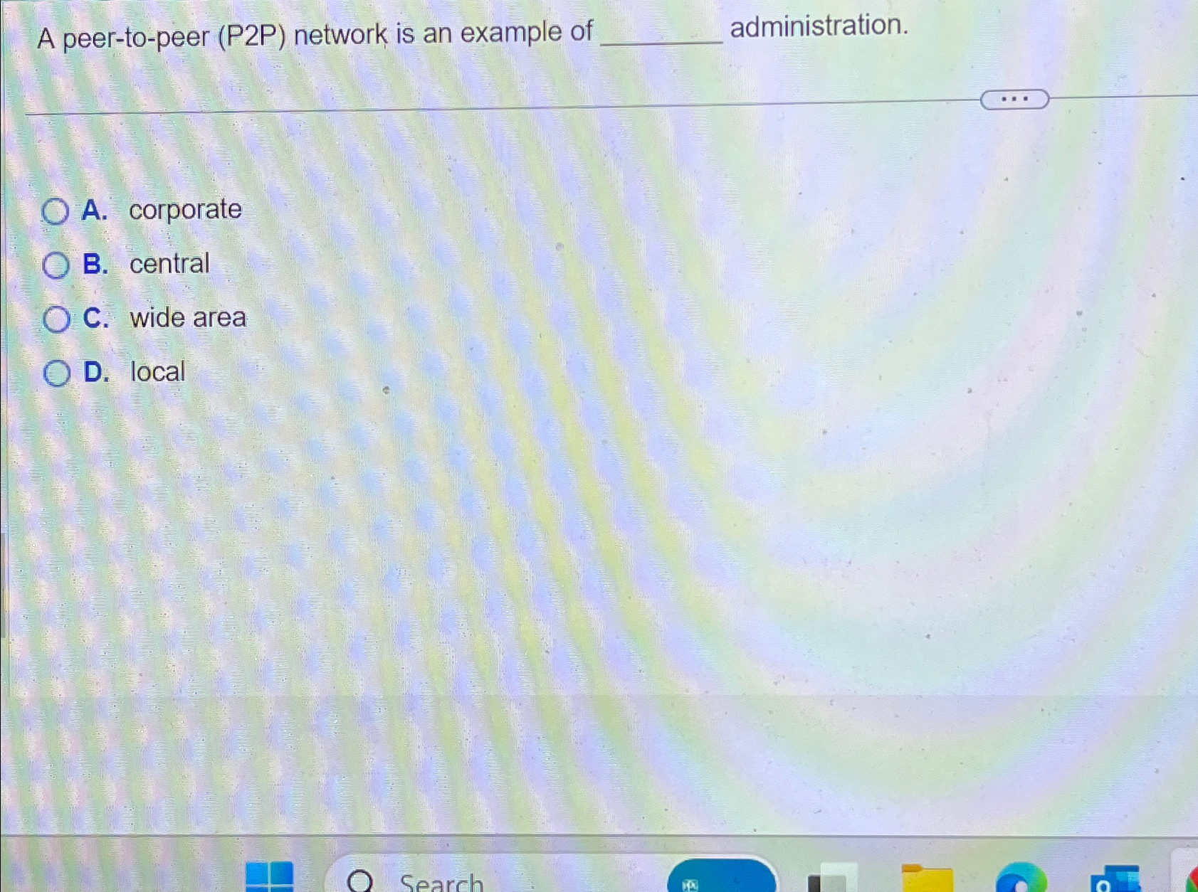 A peer-to-peer (P2P) network is an example of administration. A. corporate