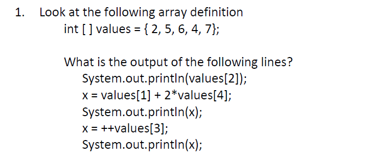 Java 1. Look at the following array definition int [] values 2,