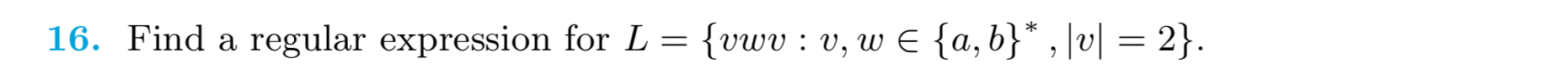  Find a regular expression for L={vwv:v,win{a,b}**,|v|=2}. 