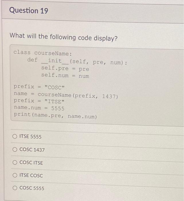  What will the following code display? class courseName: def init (self,