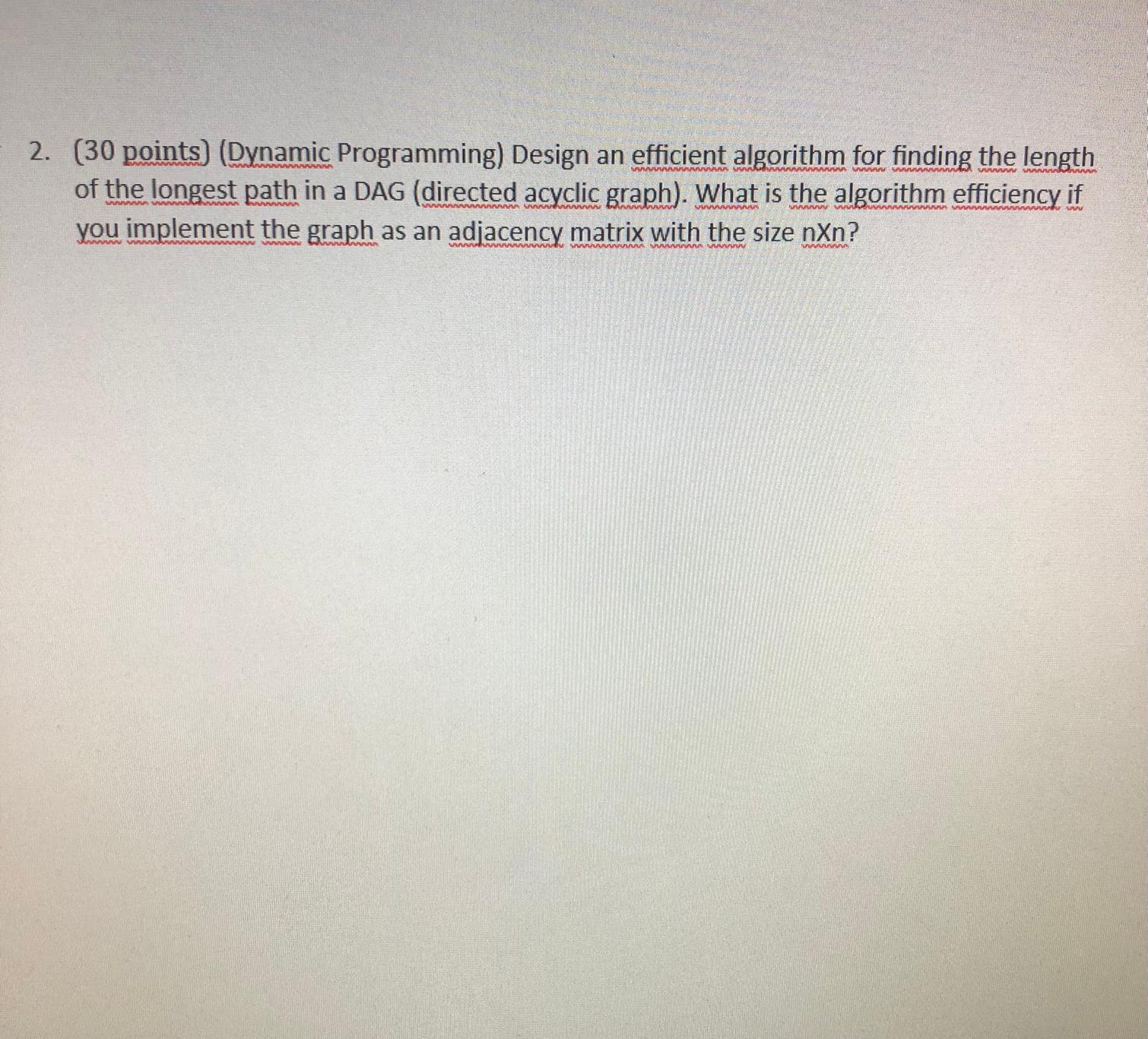  (30 points)(Dynamic Programming) Design an efficient algorithm for finding the length