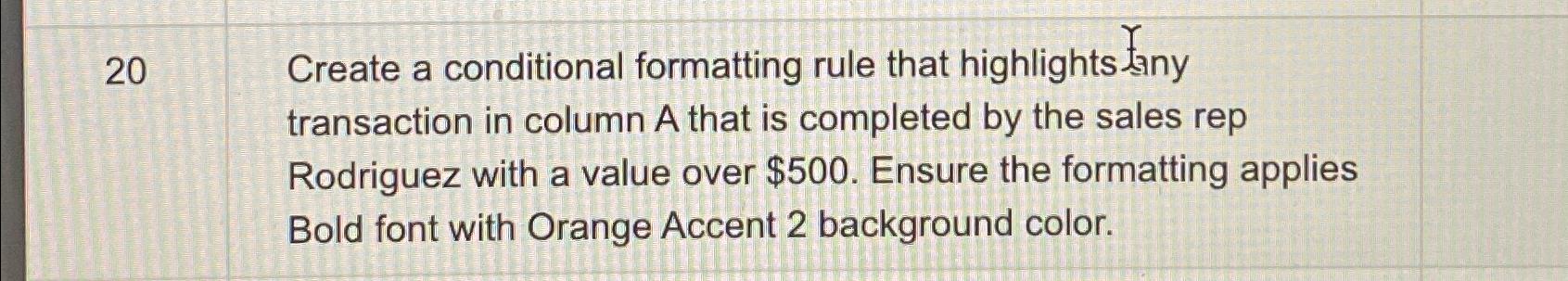  20 Create a conditional formatting rule that highlights any transaction in