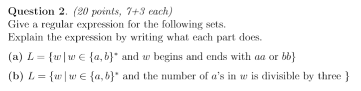  Question 2. (20 points, 7+3 each) Give a regular expression for