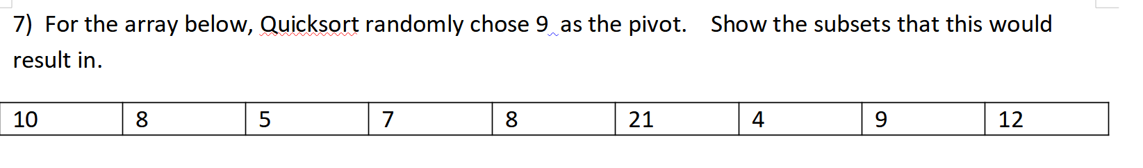 For the array below, Quicksort randomly chose 9 as the pivot. Show