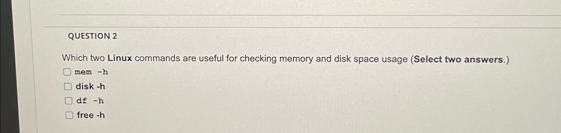  QUESTION 2 Which two Linux commands are useful for checking memory
