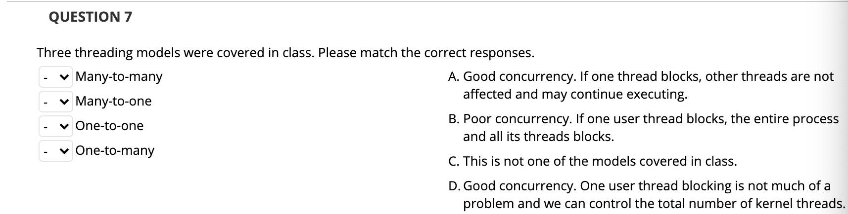 QUESTION 7 Three threading models were covered in class. Please match