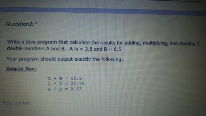  Question2: * Write a java program that calculate the results for