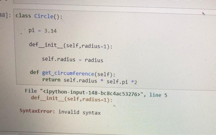 Why am i getting this syntex error ? 48]: class Circle(): pi
