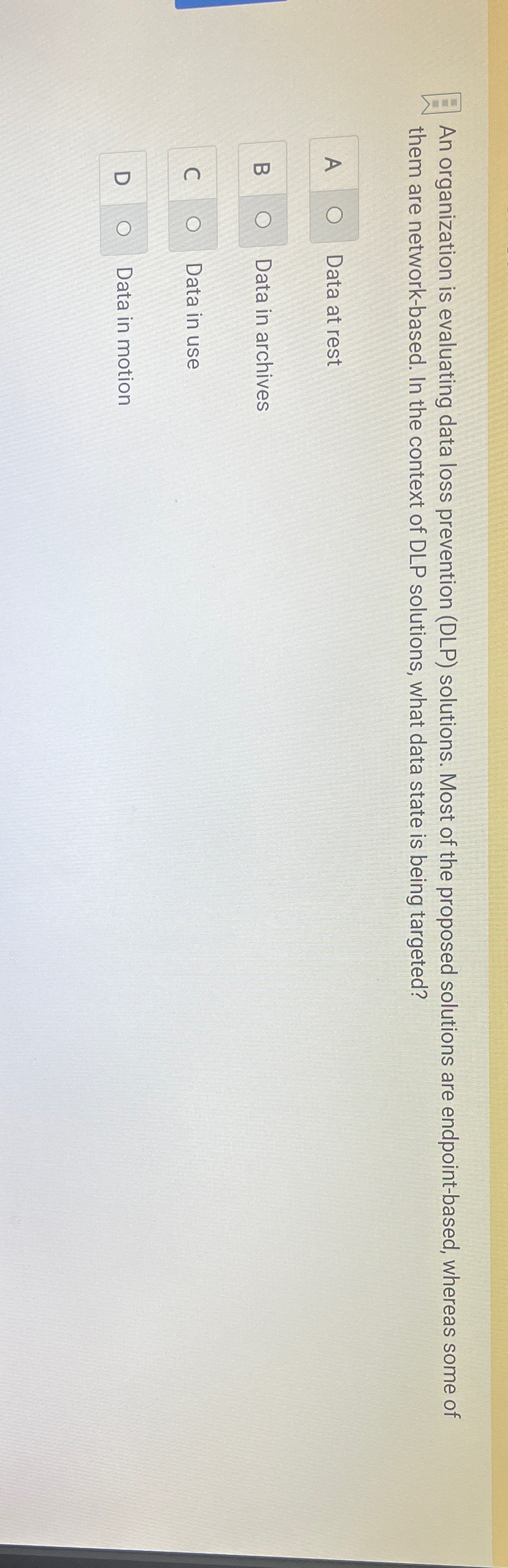  An organization is evaluating data loss prevention (DLP) solutions. Most of