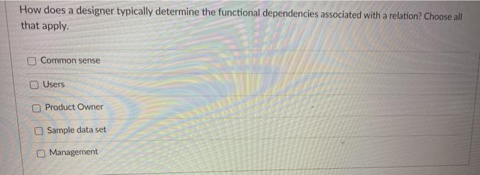  How does a designer typically determine the functional dependencies associated with