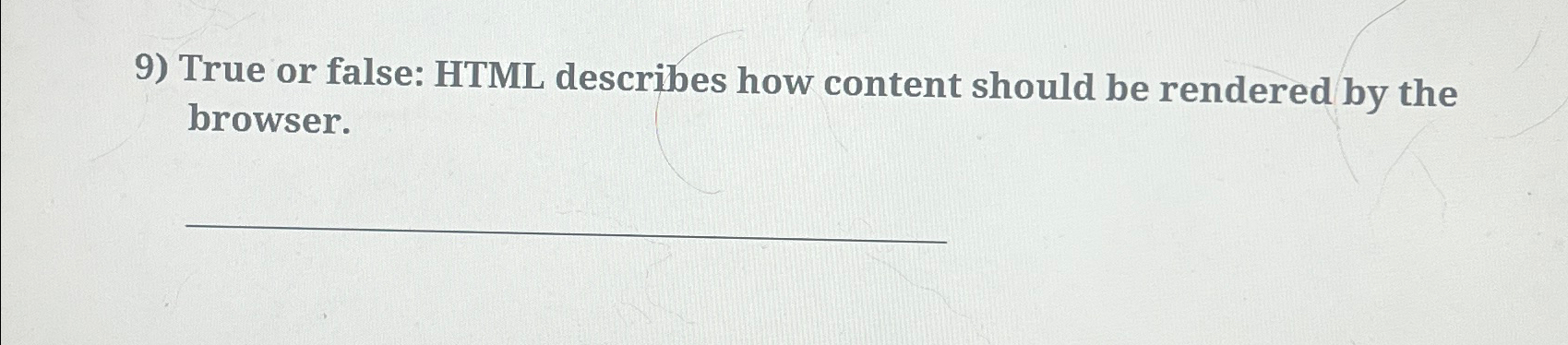 True or false: HTML describes how content should be rendered by