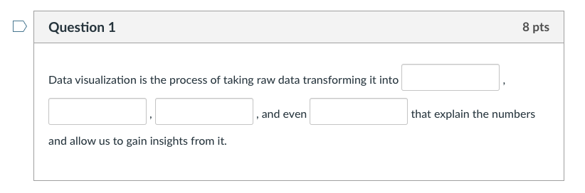 Fill in the blanks Question 1 8 pts Data visualization is the