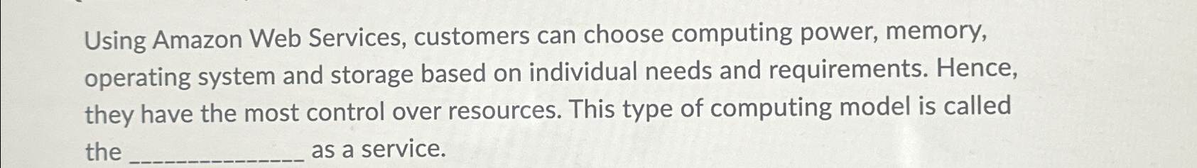  Using Amazon Web Services, customers can choose computing power, memory, operating
