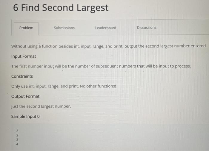  USE PYTHON 3 PLEASE! 6 Find Second Largest Problem Submissions Leaderboard