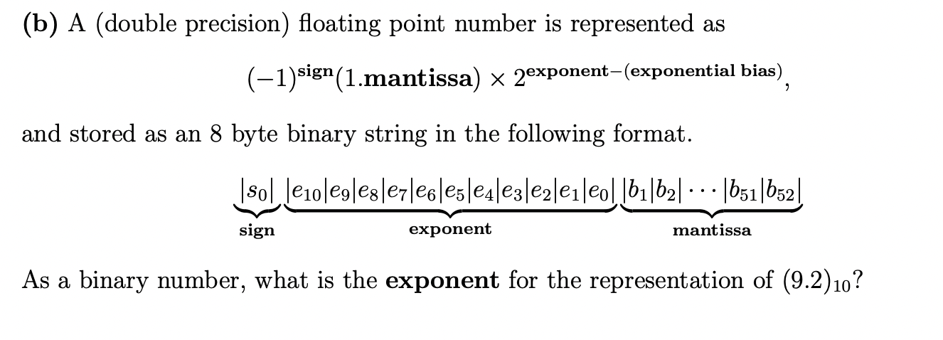 (b) A (double precision) floating point number is represented as (1)sign(1.mantissa)2exponent-(exponentialbias),
