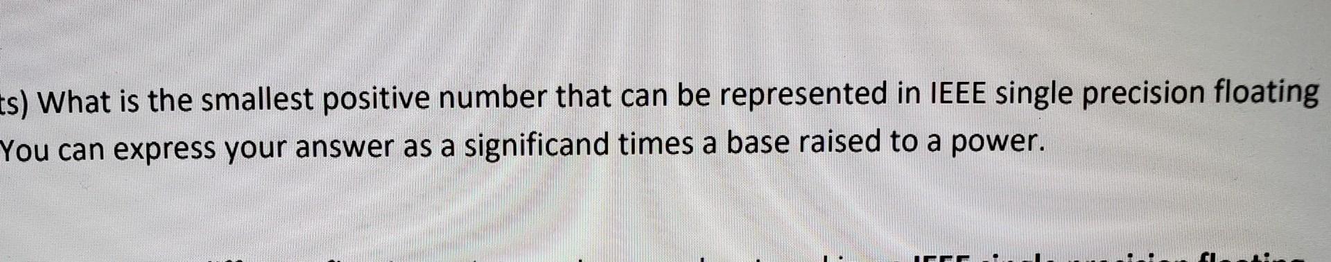  Smallest + number represented in IEEE single precision floating point? ts)