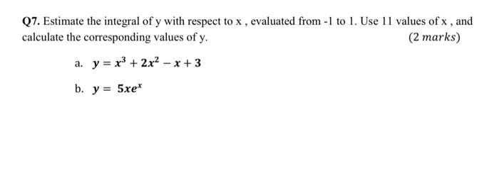 solve by using matlap programing Q7. Estimate the integral of y with