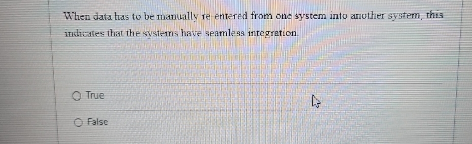 When data has to be manually re-entered from one system into