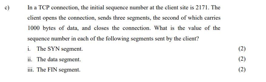COMPUTER COMMUNICATIONS AND NETWORKS QUESTION c) In a TCP connection, the initial