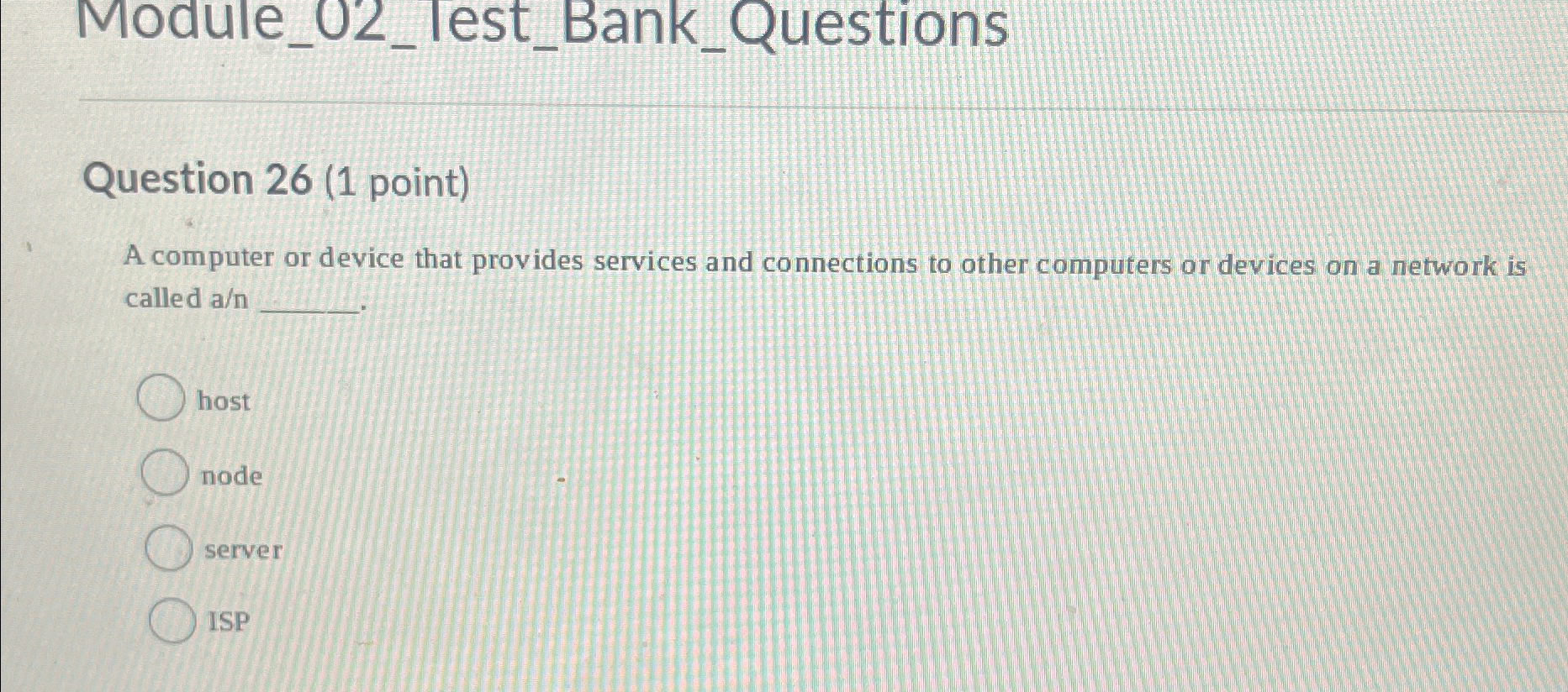  Module_02_lest_Bank_Questions Question 26(1 point) A computer or device that provides services