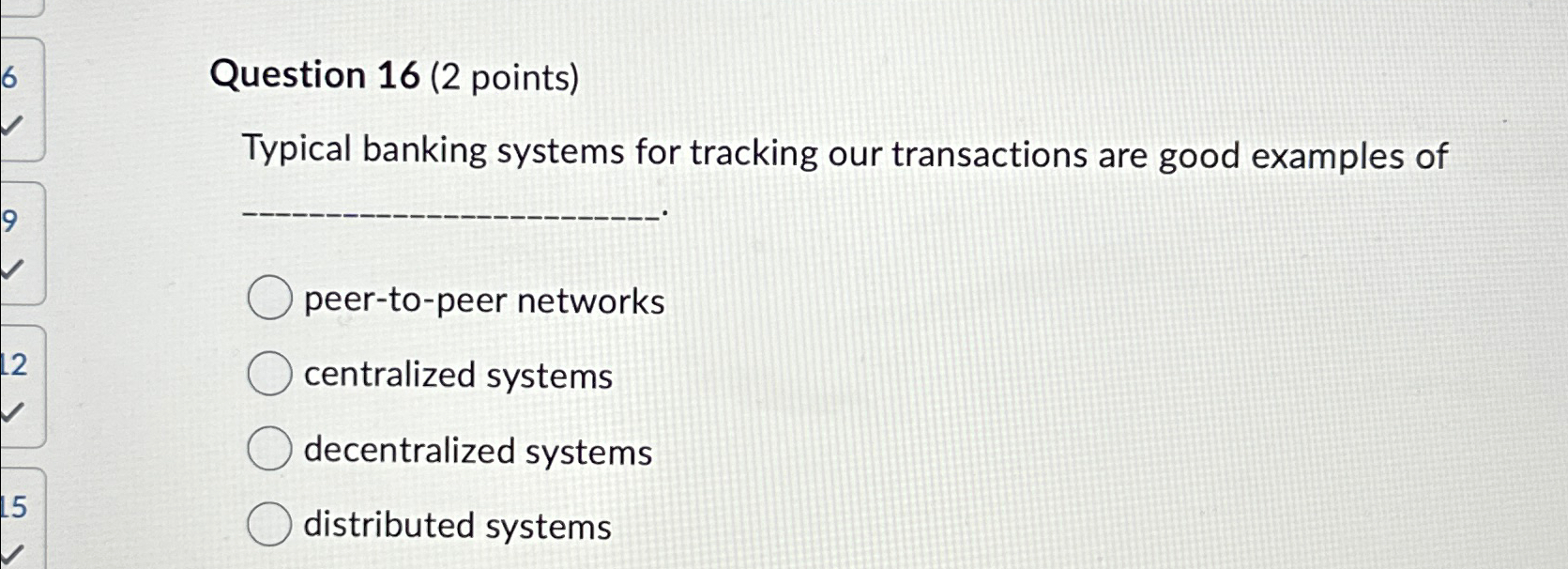 Question 16(2 points) Typical banking systems for tracking our transactions are