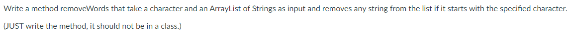  Write a method removeWords that take a character and an ArrayList
