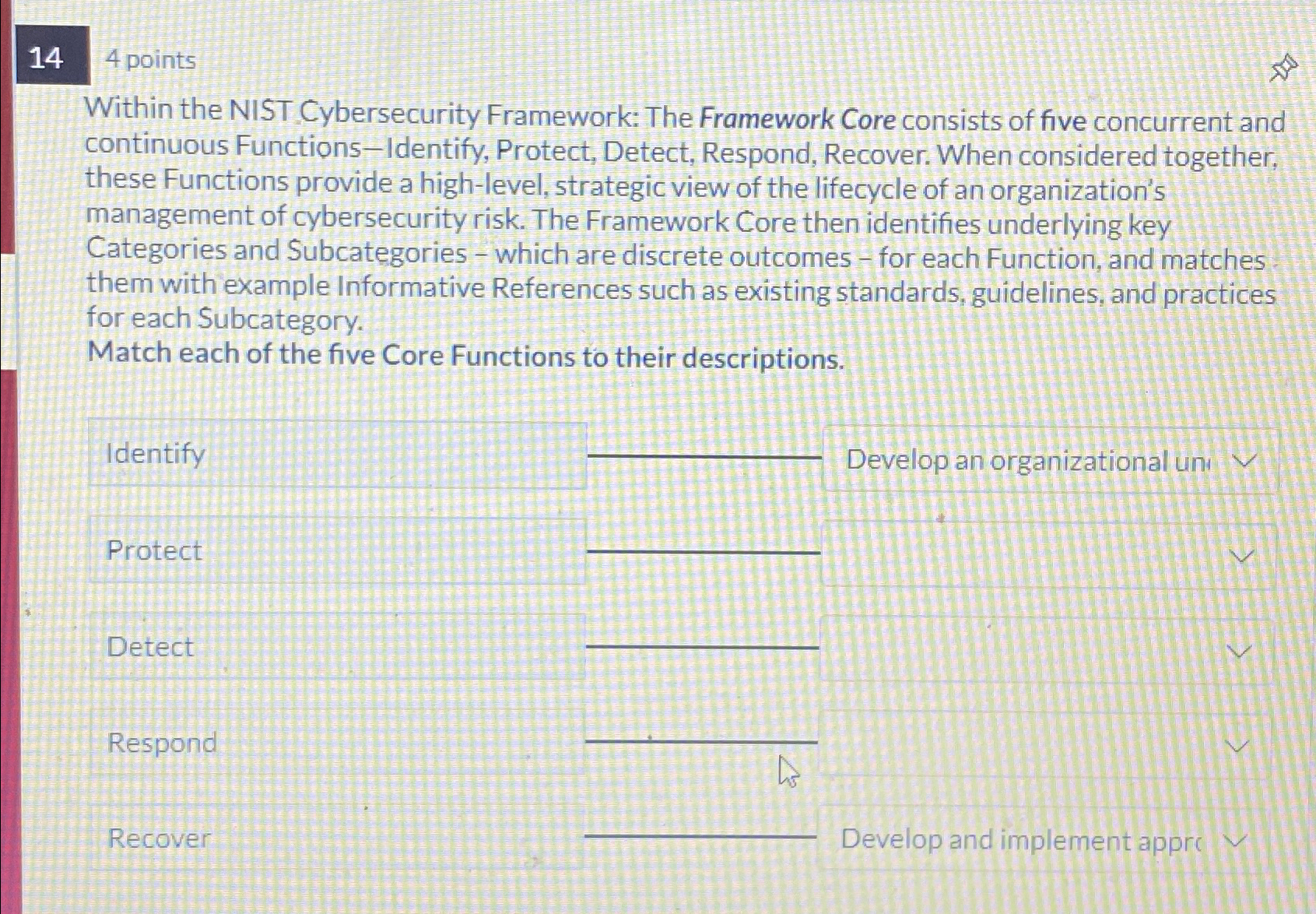  144 points Within the NIST Cybersecurity Framework: The Framework Core consists