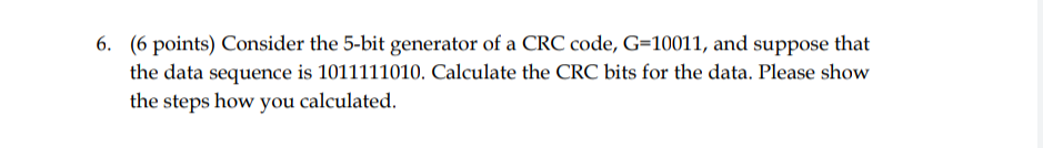 help me please 6. (6 points) Consider the 5-bit generator of