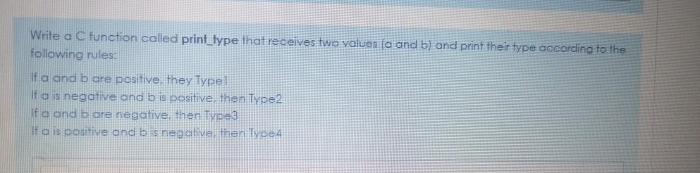  Write a C function called print_type that receives two values (a