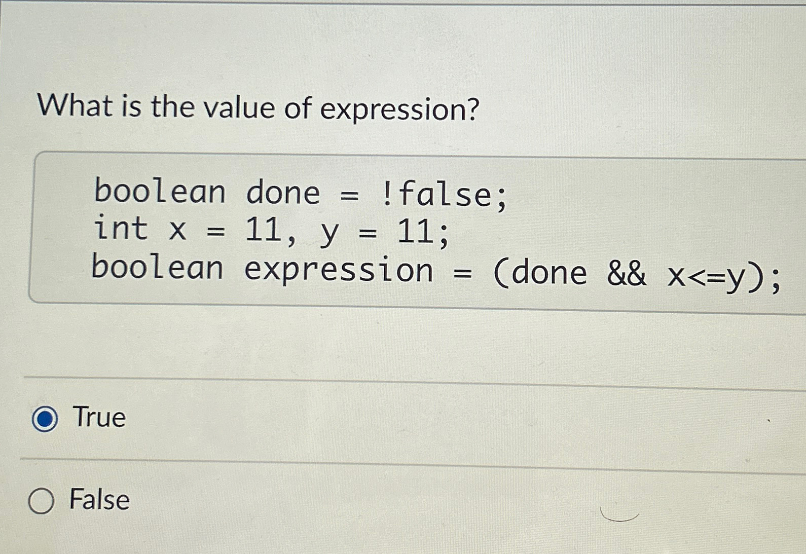  What is the value of expression? boolean done =!false; int x=11,y=11;