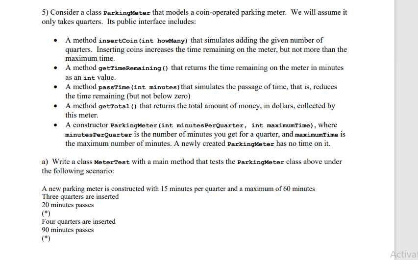  In Java: 5) Consider a class ParkingMeter that models a coin-operated