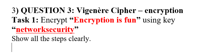  QUESTION 3: Vigenre Cipher - encryption Task 1: Encrypt "Encryption is