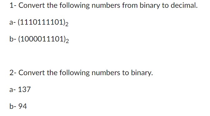  1- Convert the following numbers from binary to decimal. a-(1110111101)2 b-(1000011101)2