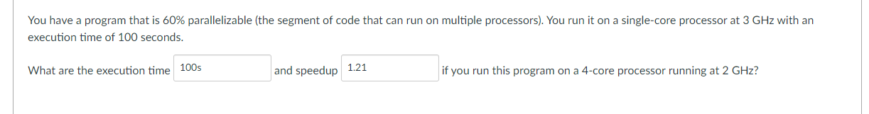 You have a program that is 60% parallelizable (the segment of