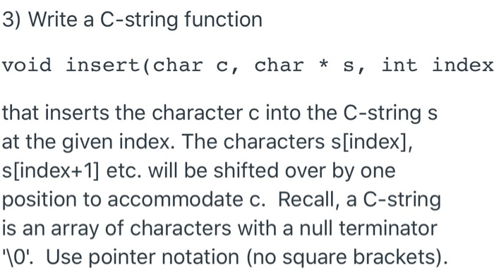  3) Write a C-string function void insert(char c, char * s,