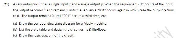  Digital logic design Q1) A sequential circuit has a single input