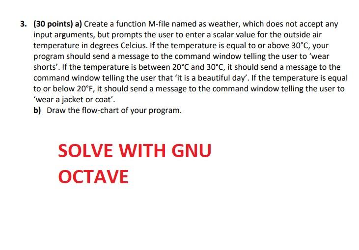  3. (30 points) a) Create a function M-file named as weather,