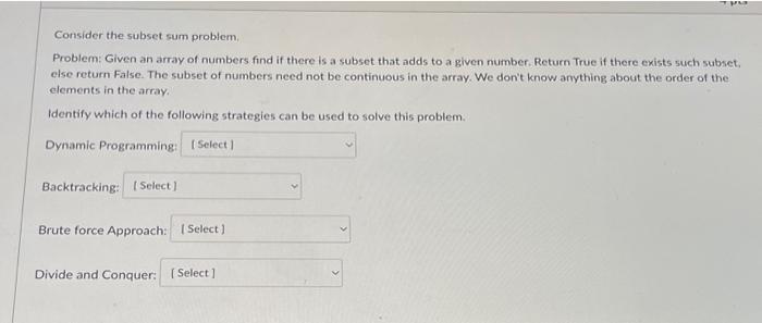  Consider the subset sum problem. Problem: Given an array of numbers