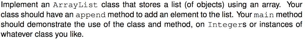  Implement an ArrayList class that stores a list (of objects) using