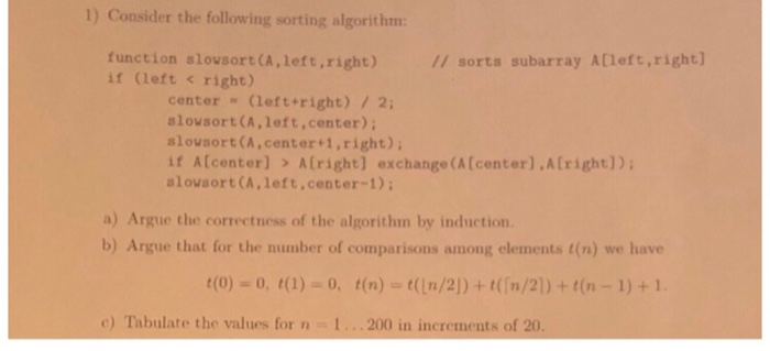  1) Consider the following sorting algorithm function slovsort (A,left,right) if left