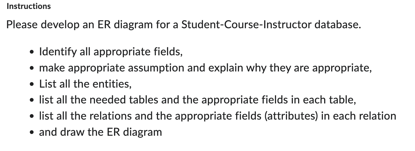  Instructions Please develop an ER diagram for a Student-Course-Instructor database. Identify
