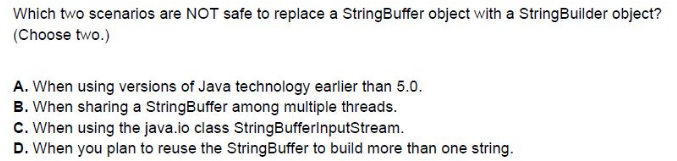  Which two scenarios are NOT safe to replace a StringBuffer object