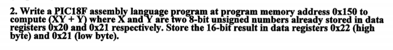  2. Write a PIC18F assembly language program at program memory address