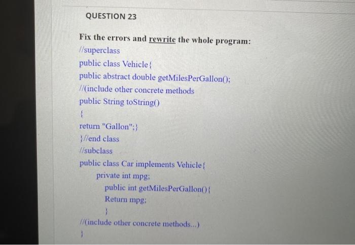 please help QUESTION 23 Fix the errors and rewrite the whole program: