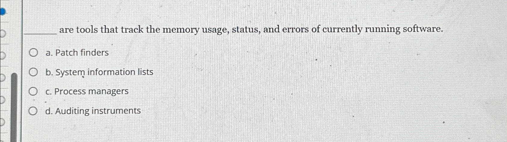  are tools that track the memory usage, status, and errors of