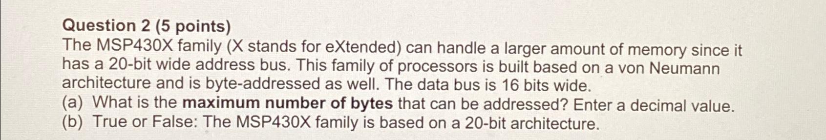  Question 2(5 points) The MSP430X family (X stands for eXtended) can