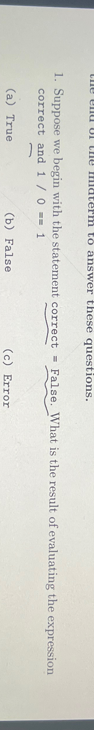  Suppose we begin with the statement correct = False. What is