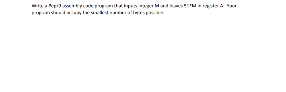 Pep/9 Assembly Language Question: Write a Pep/9 assembly code program that inputs