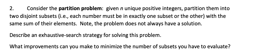  2. Consider the partition problem: given n unique positive integers, partition